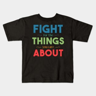 Fight for the Things You Care About Kids T-Shirt
